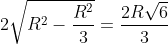 2\sqrt{R^{2}-\frac{R^{2}}{3}}=\frac{2R\sqrt{6}}{3}